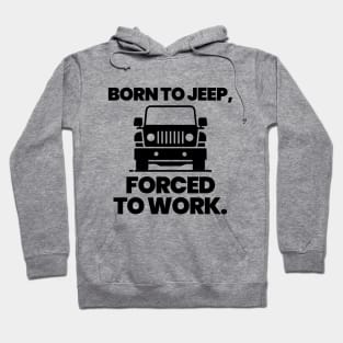 Born to jeep, forced to work. Hoodie